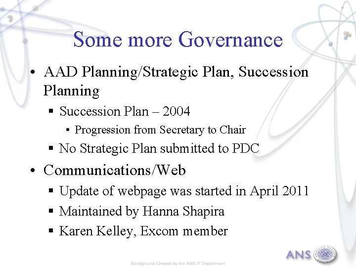 Some more Governance • AAD Planning/Strategic Plan, Succession Planning § Succession Plan – 2004