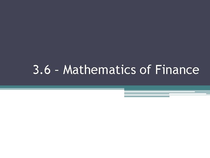 3. 6 – Mathematics of Finance 