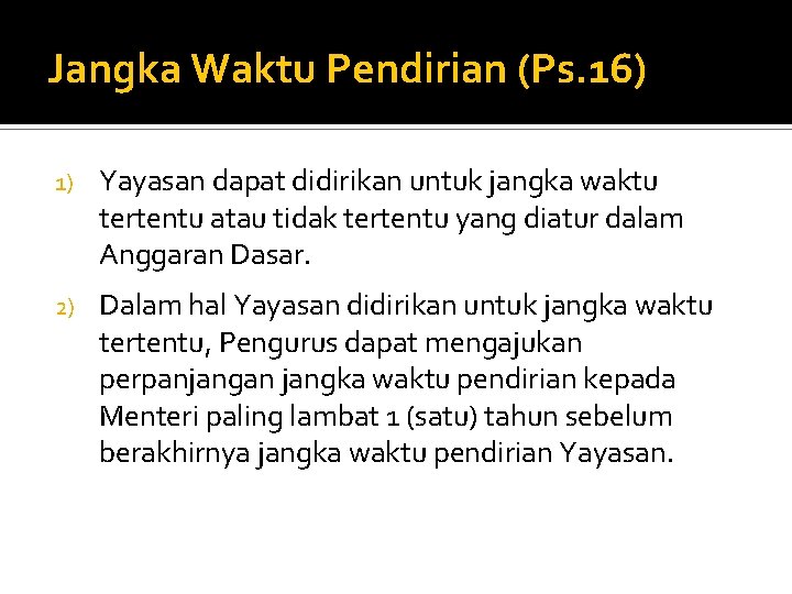 Jangka Waktu Pendirian (Ps. 16) 1) Yayasan dapat didirikan untuk jangka waktu tertentu atau