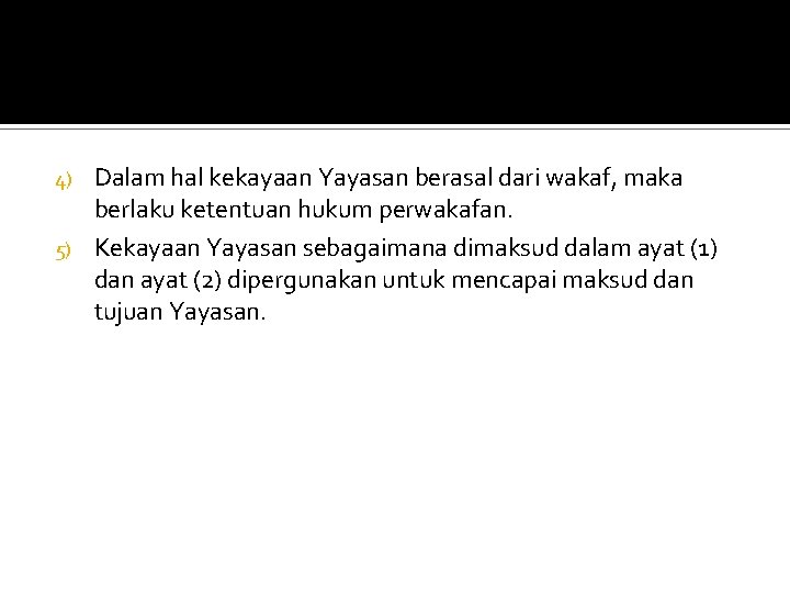 Dalam hal kekayaan Yayasan berasal dari wakaf, maka berlaku ketentuan hukum perwakafan. 5) Kekayaan