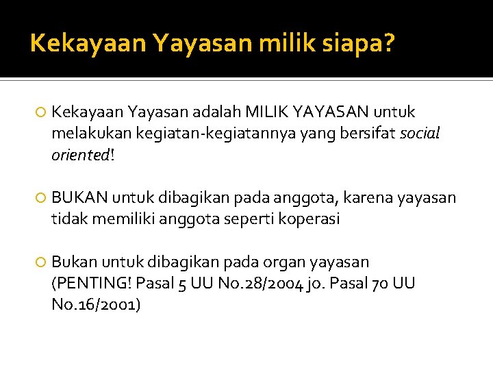 Kekayaan Yayasan milik siapa? Kekayaan Yayasan adalah MILIK YAYASAN untuk melakukan kegiatan-kegiatannya yang bersifat