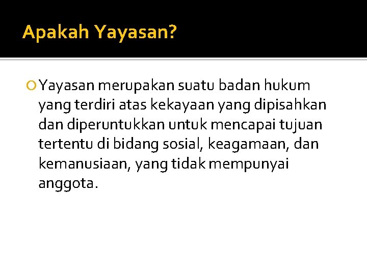 Apakah Yayasan? Yayasan merupakan suatu badan hukum yang terdiri atas kekayaan yang dipisahkan diperuntukkan