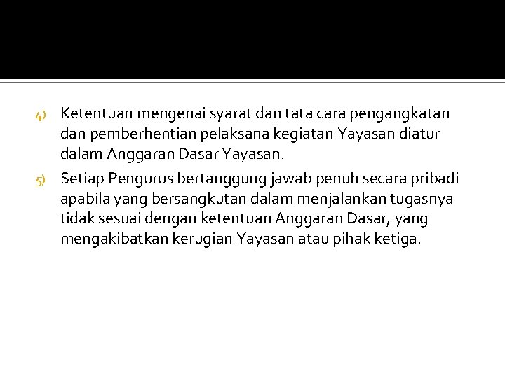 Ketentuan mengenai syarat dan tata cara pengangkatan dan pemberhentian pelaksana kegiatan Yayasan diatur dalam