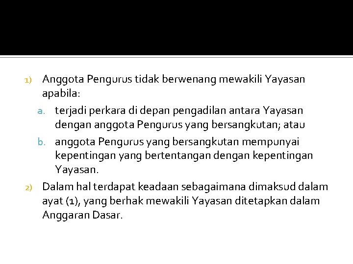 Anggota Pengurus tidak berwenang mewakili Yayasan apabila: a. terjadi perkara di depan pengadilan antara