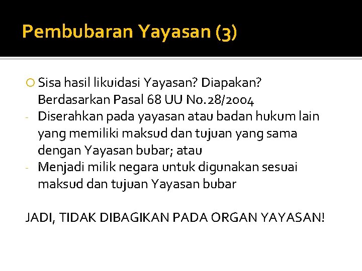 Pembubaran Yayasan (3) Sisa hasil likuidasi Yayasan? Diapakan? Berdasarkan Pasal 68 UU No. 28/2004