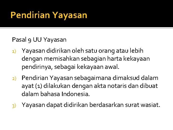 Pendirian Yayasan Pasal 9 UU Yayasan 1) Yayasan didirikan oleh satu orang atau lebih