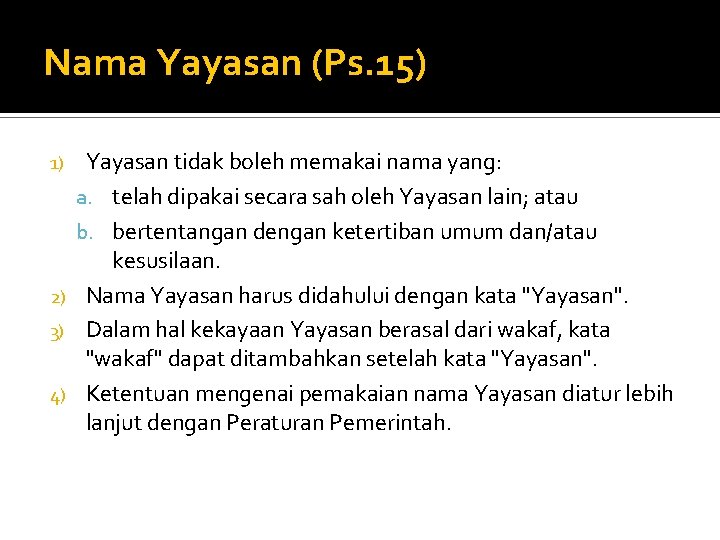 Nama Yayasan (Ps. 15) Yayasan tidak boleh memakai nama yang: a. telah dipakai secara