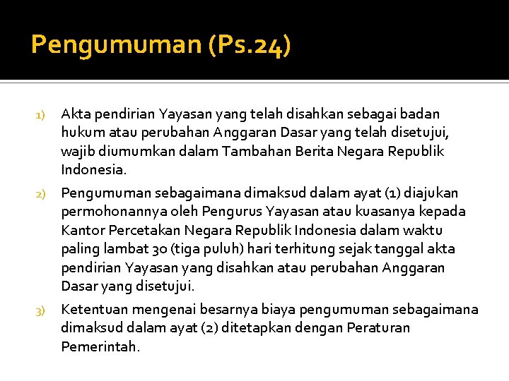 Pengumuman (Ps. 24) Akta pendirian Yayasan yang telah disahkan sebagai badan hukum atau perubahan