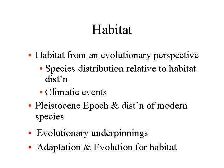 Habitat • Habitat from an evolutionary perspective • Species distribution relative to habitat dist’n