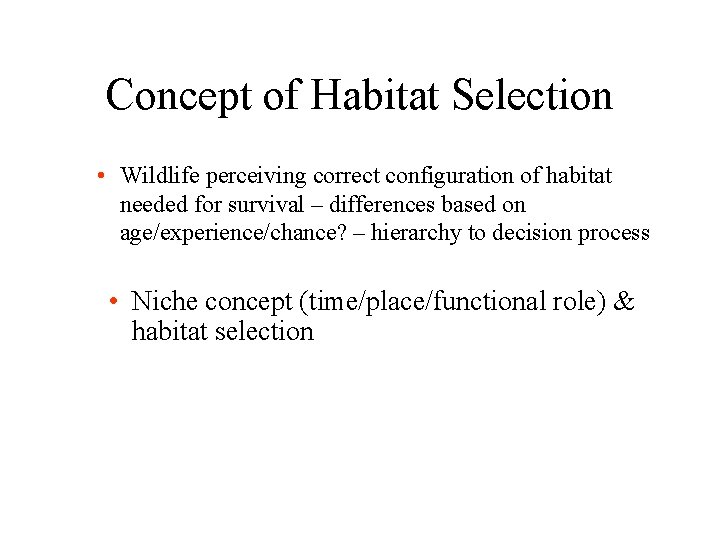 Concept of Habitat Selection • Wildlife perceiving correct configuration of habitat needed for survival