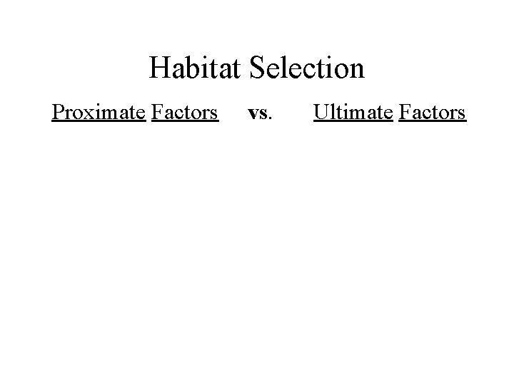 Habitat Selection Proximate Factors vs. Ultimate Factors 