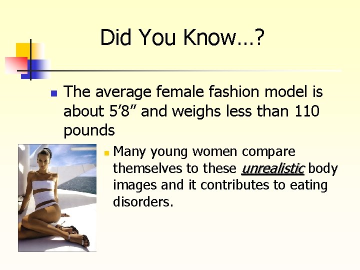 Did You Know…? n The average female fashion model is about 5’ 8” and