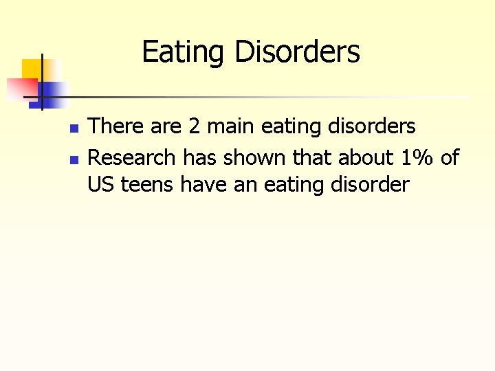 Eating Disorders n n There are 2 main eating disorders Research has shown that