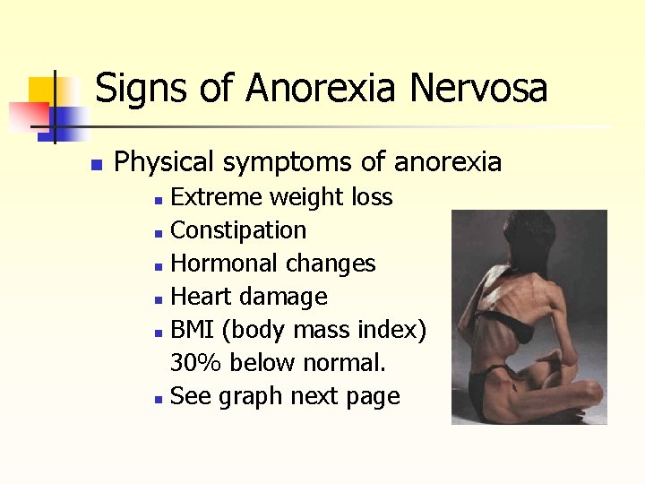 Signs of Anorexia Nervosa n Physical symptoms of anorexia Extreme weight loss n Constipation