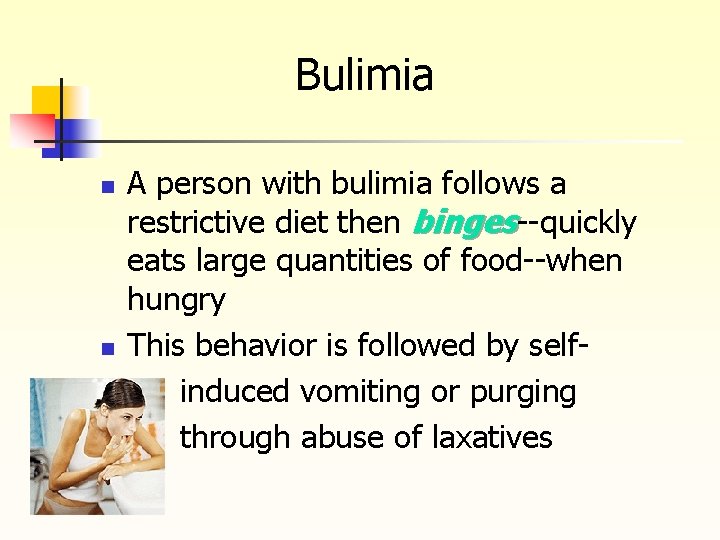 Bulimia n n A person with bulimia follows a restrictive diet then binges--quickly eats