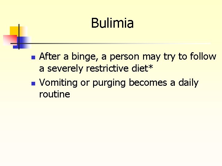 Bulimia n n After a binge, a person may try to follow a severely