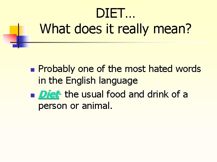 DIET… What does it really mean? n n Probably one of the most hated