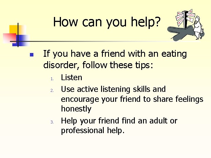 How can you help? n If you have a friend with an eating disorder,