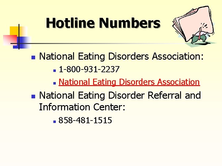 Hotline Numbers n National Eating Disorders Association: 1 -800 -931 -2237 n National Eating
