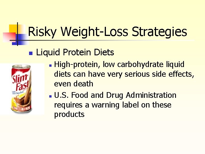 Risky Weight-Loss Strategies n Liquid Protein Diets High-protein, low carbohydrate liquid diets can have