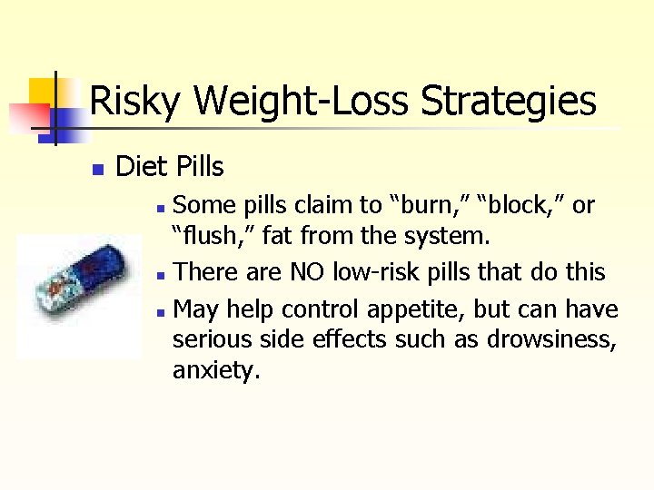 Risky Weight-Loss Strategies n Diet Pills Some pills claim to “burn, ” “block, ”