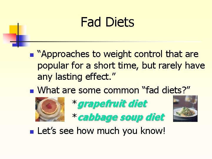 Fad Diets n n n “Approaches to weight control that are popular for a