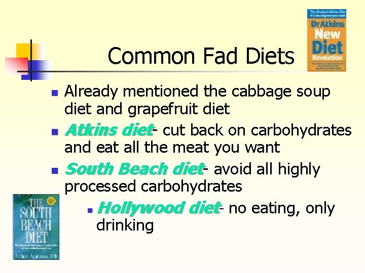 Common Fad Diets n n n Already mentioned the cabbage soup diet and grapefruit