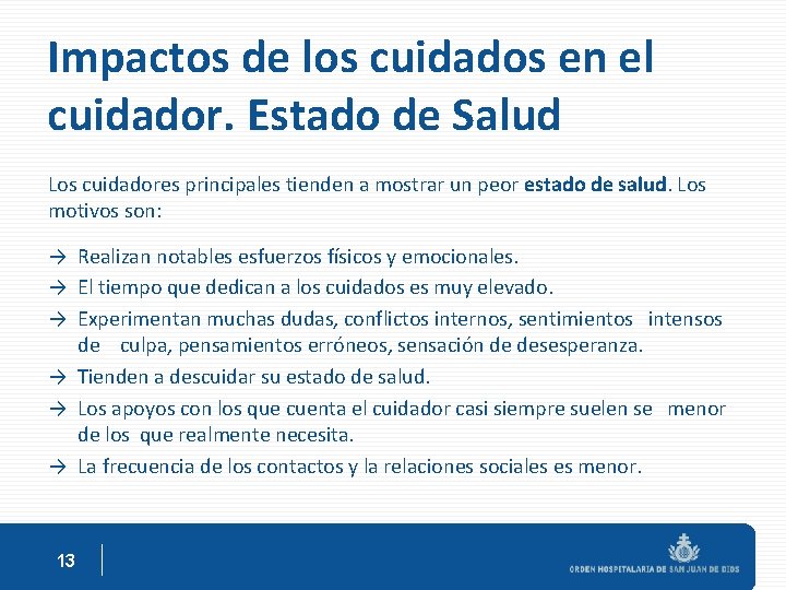 Impactos de los cuidados en el cuidador. Estado de Salud Los cuidadores principales tienden