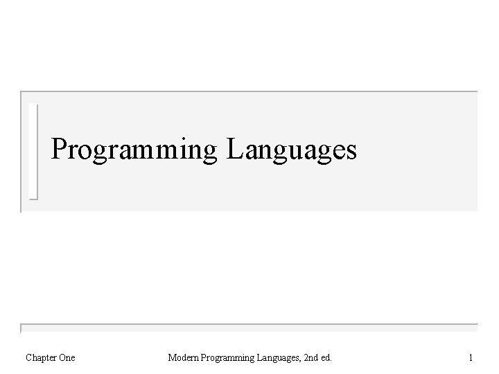 Programming Languages Chapter One Modern Programming Languages, 2 nd ed. 1 