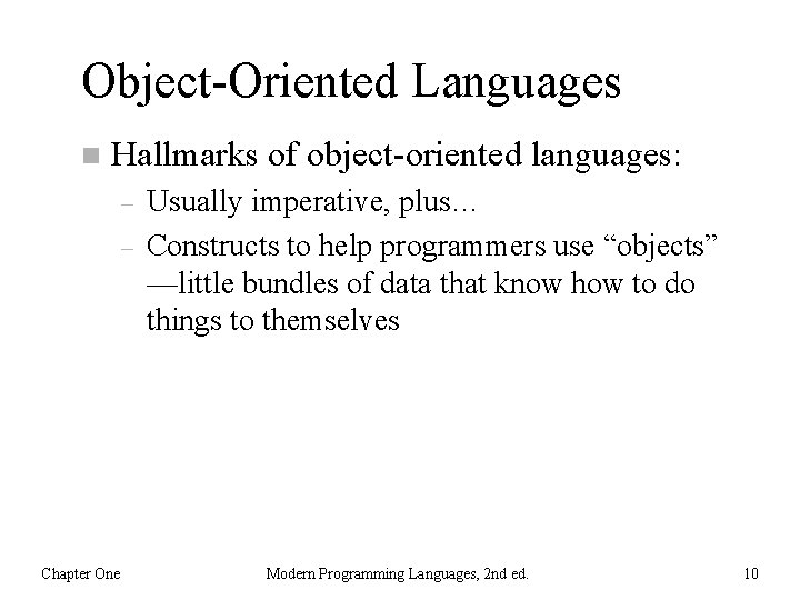 Object-Oriented Languages n Hallmarks of object-oriented languages: – – Chapter One Usually imperative, plus…