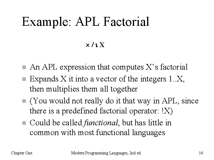 Example: APL Factorial X n n An APL expression that computes X’s factorial Expands