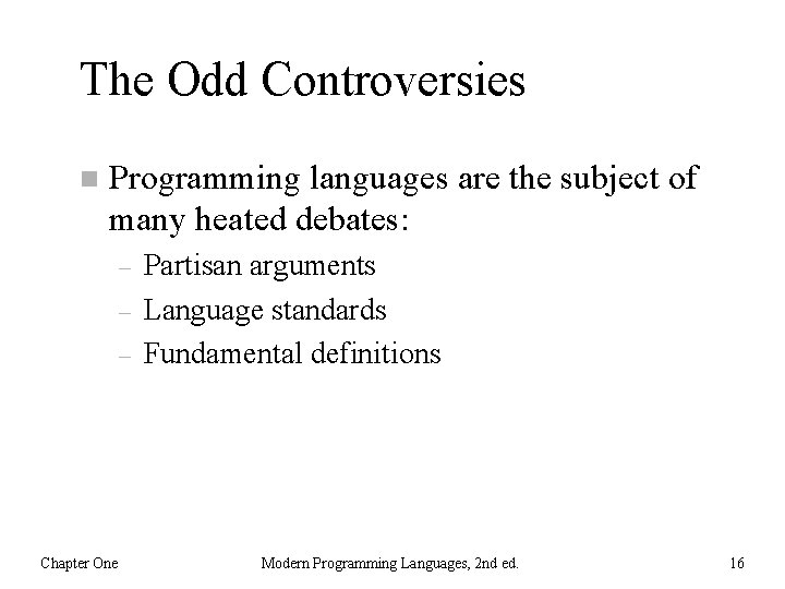 The Odd Controversies n Programming languages are the subject of many heated debates: –