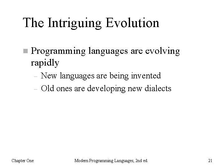 The Intriguing Evolution n Programming languages are evolving rapidly – – Chapter One New