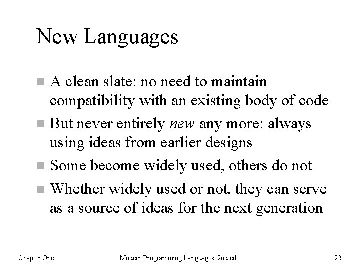 New Languages A clean slate: no need to maintain compatibility with an existing body