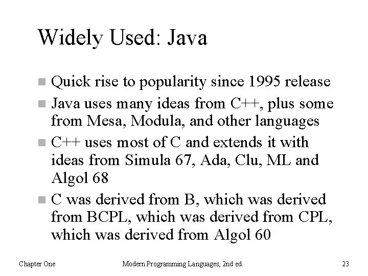 Widely Used: Java Quick rise to popularity since 1995 release n Java uses many