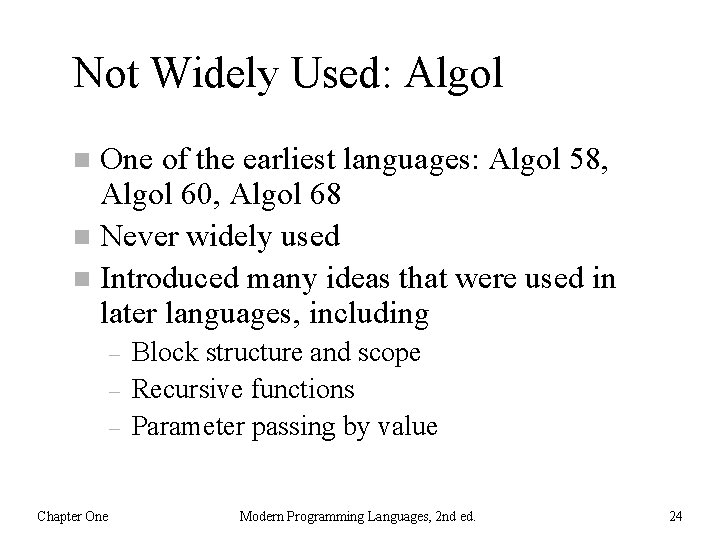 Not Widely Used: Algol One of the earliest languages: Algol 58, Algol 60, Algol