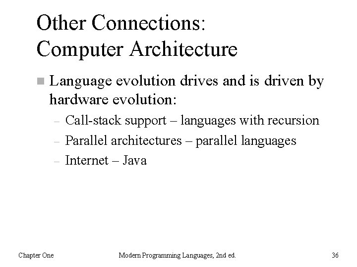 Other Connections: Computer Architecture n Language evolution drives and is driven by hardware evolution: