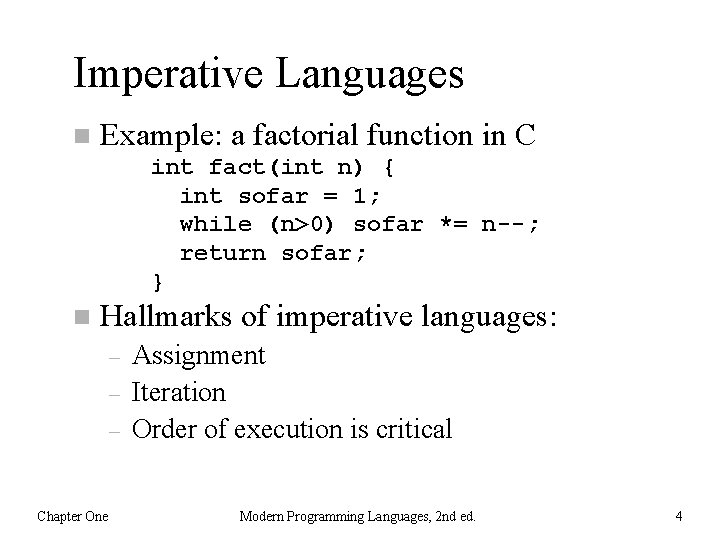 Imperative Languages n Example: a factorial function in C int fact(int n) { int