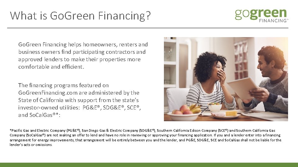 What is Go. Green Financing? Go. Green Financing helps homeowners, renters and business owners