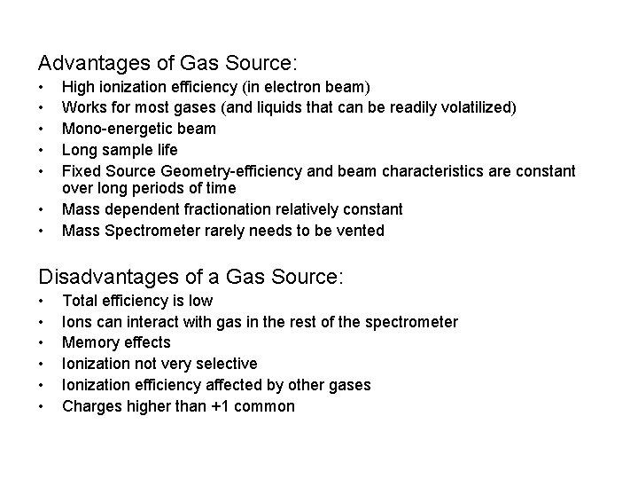 Advantages of Gas Source: • • High ionization efficiency (in electron beam) Works for
