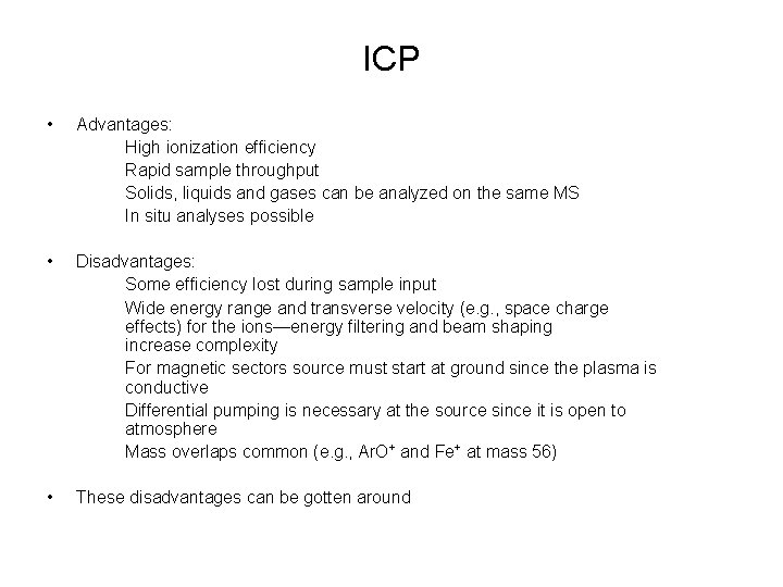 ICP • Advantages: High ionization efficiency Rapid sample throughput Solids, liquids and gases can
