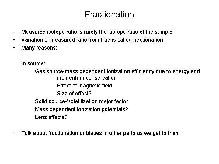 Fractionation • • • Measured isotope ratio is rarely the isotope ratio of the