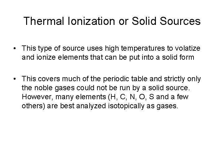Thermal Ionization or Solid Sources • This type of source uses high temperatures to
