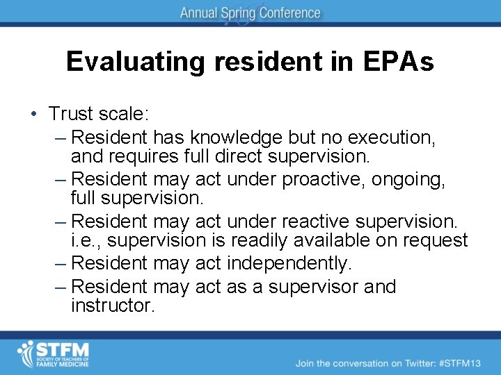 Evaluating resident in EPAs • Trust scale: – Resident has knowledge but no execution,