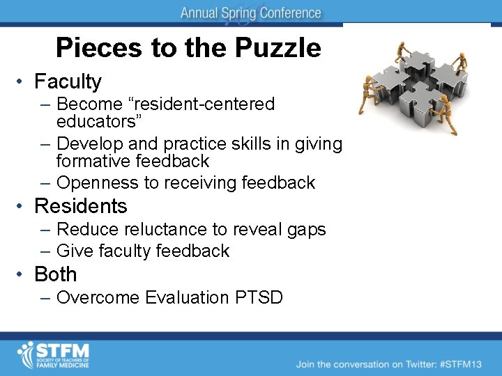 Pieces to the Puzzle • Faculty – Become “resident-centered educators” – Develop and practice