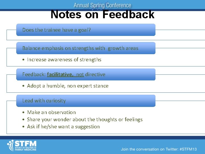 Notes on Feedback Does the trainee have a goal? Balance emphasis on strengths with