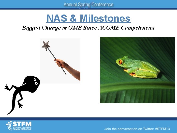 NAS & Milestones Biggest Change in GME Since ACGME Competencies 