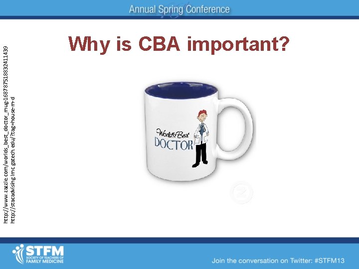 http: //www. zazzle. com/worlds_best_doctor_mug-168787518832411439 http: //stacadvising. lmc. gatech. edu/? tag=house-m-d Why is CBA important?