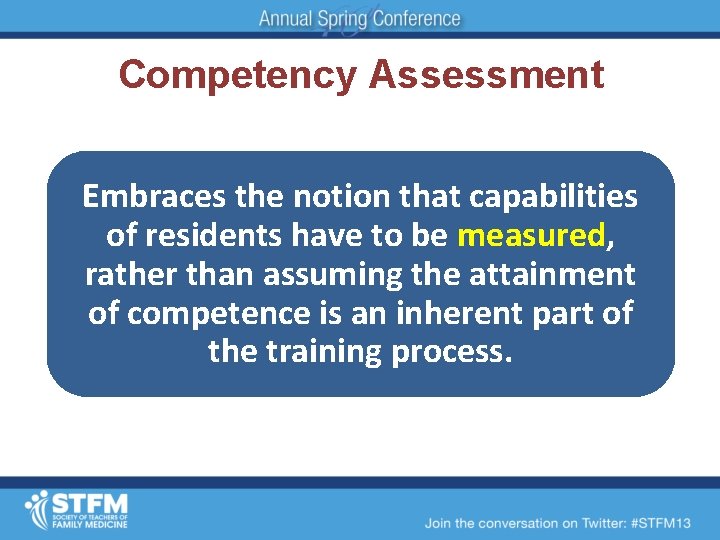 Competency Assessment Embraces the notion that capabilities of residents have to be measured, rather