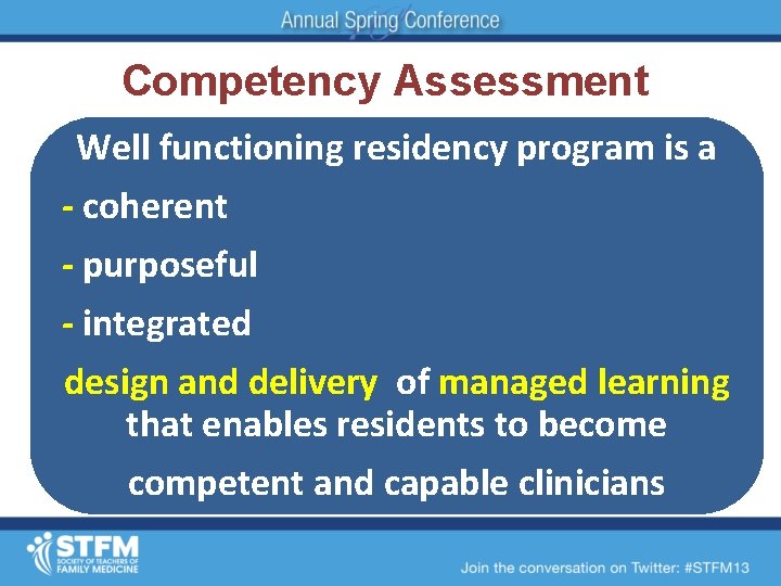 Competency Assessment Well functioning residency program is a - coherent - purposeful - integrated